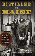 Distilled in Maine: A History of Libations, Temperance & Craft Spirits