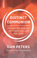 Distinct Communion: The Believer's Relations with Father, Son, and Holy Spirit