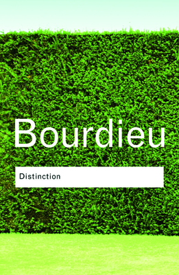 Distinction: A Social Critique of the Judgement of Taste - Bourdieu, Pierre, and Nice, Richard (Translated by)