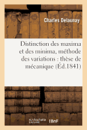 Distinction Des Maxima Et Des Minima Dans Les Questions Qui D?pendent de la M?thode: Des Variations: Th?se de M?canique Pr?sent?e ? La Facult? Des Sciences de Paris