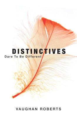 Distinctives: Daring to Be Different in an Indifferent World - Roberts, Vaughan