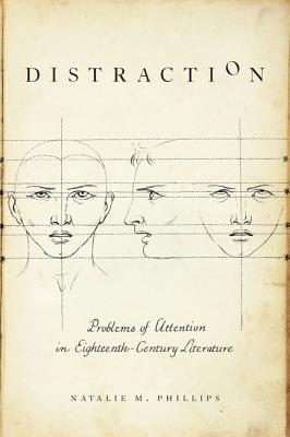 Distraction: Problems of Attention in Eighteenth-Century Literature - Phillips, Natalie M