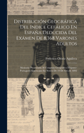 Distribucion Geografica del Indice Cefalico En Espana Deducida del Examen de 8,368 Varones Adultos: Memoria Presentada Al Congreso Geografico Hispano-Portugues-Americano En Sesion de 19 de Oct.de 1892