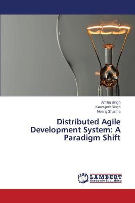 Distributed Agile Development System: A Paradigm Shift - Singh Amitoj, and Singh Kawaljeet, and Sharma Neeraj