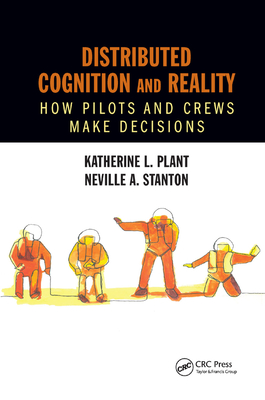 Distributed Cognition and Reality: How Pilots and Crews Make Decisions - Plant, Katherine L., and Stanton, Neville A.