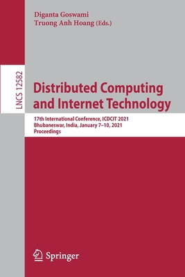 Distributed Computing and Internet Technology: 17th International Conference, Icdcit 2021, Bhubaneswar, India, January 7-10, 2021, Proceedings - Goswami, Diganta (Editor), and Hoang, Truong Anh (Editor)