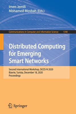 Distributed Computing for Emerging Smart Networks: Second International Workshop, Dices-N 2020, Bizerte, Tunisia, December 18, 2020, Proceedings - Jemili, Imen (Editor), and Mosbah, Mohamed (Editor)