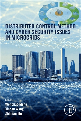 Distributed Control Methods and Cyber Security Issues in Microgrids - Meng, Wenchao (Editor), and Wang, Xiaoyu (Editor), and Liu, Shichao (Editor)