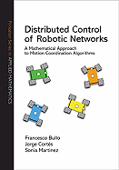 Distributed Control of Robotic Networks: A Mathematical Approach to Motion Coordination Algorithms a Mathematical Approach to Motion Coordination Algorithms