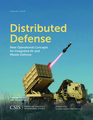 Distributed Defense: New Operational Concepts for Integrated Air and Missile Defense - Karako, Thomas, and Rumbaugh, Wes