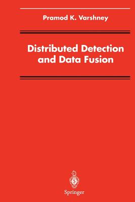 Distributed Detection and Data Fusion - Varshney, Pramod K.