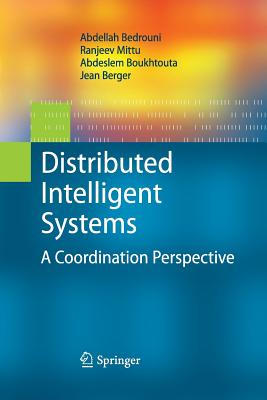 Distributed Intelligent Systems: A Coordination Perspective - Bedrouni, Abdellah, and Mittu, Ranjeev, and Boukhtouta, Abdeslem