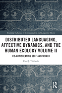 Distributed Languaging, Affective Dynamics, and the Human Ecology Volume II: Co-Articulating Self and World