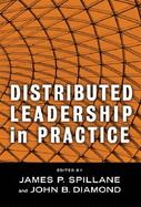 Distributed Leadership in Practice - Spillane, James P (Editor), and Diamond, John B (Editor), and Murphy, Joseph F (Editor)