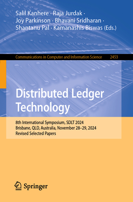Distributed Ledger Technology: 8th International Symposium, SDLT 2024, Brisbane, QLD, Australia, November 28-29, 2024, Revised Selected Papers - Kanhere, Salil (Editor), and Jurdak, Raja (Editor), and Parkinson, Joy (Editor)