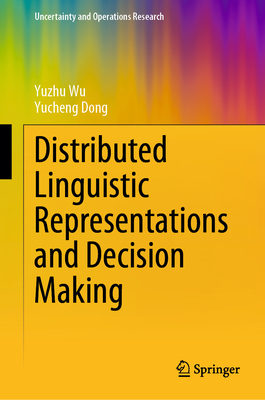 Distributed Linguistic Representations and Decision Making - Wu, Yuzhu, and Dong, Yucheng