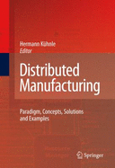 Distributed Manufacturing: Paradigm, Concepts, Solutions and Examples