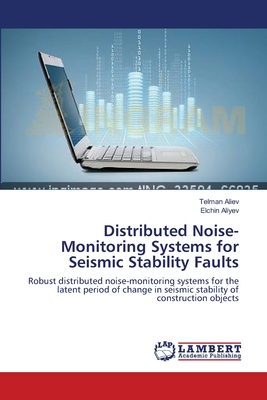 Distributed Noise-Monitoring Systems for Seismic Stability Faults - Aliev, Telman, and Aliyev, Elchin