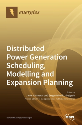 Distributed Power Generation Scheduling, Modelling and Expansion Planning - Contreras, Javier (Guest editor), and Muoz-Delgado, Gregorio (Guest editor)