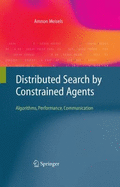 Distributed Search by Constrained Agents: Algorithms, Performance, Communication - Meisels, Amnon