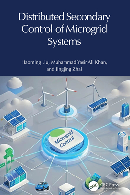 Distributed Secondary Control of Microgrid Systems - Liu, Haoming, and Khan, Muhammad Yasir Ali, and Zhai, Jingjing