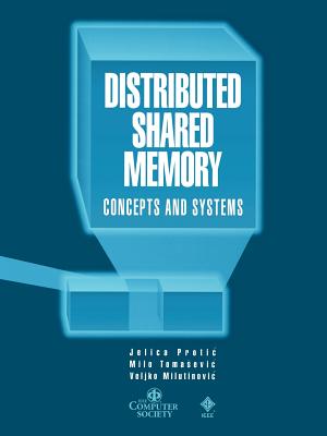 Distributed Shared Memory - Protic, Jelica, and Tomasevic, Milo, and Milutinovic, Veljko