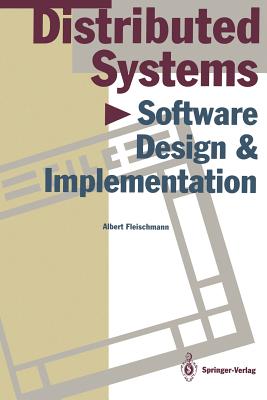 Distributed Systems: Software Design and Implementation - Fleischmann, Albert, and Tischer, J (Contributions by), and Bell, R, Mrs. (Contributions by)