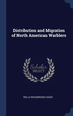 Distribution and Migration of North American Warblers - Cooke, Wells Woodbridge