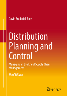 Distribution Planning and Control: Managing in the Era of Supply Chain Management - Ross, David Frederick