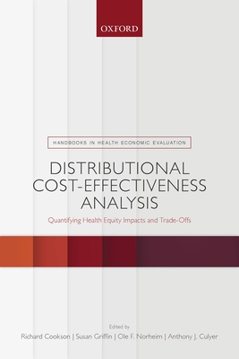 Distributional Cost-Effectiveness Analysis: Quantifying Health Equity Impacts and Trade-Offs - Cookson, Richard (Editor), and Griffin, Susan (Editor), and Norheim, Ole F. (Editor)