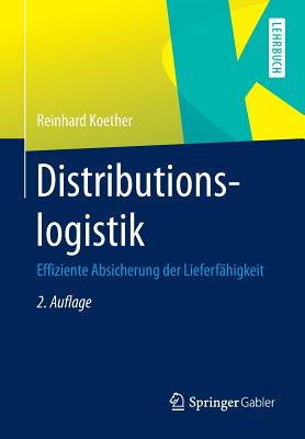 Distributionslogistik: Effiziente Absicherung Der Lieferf higkeit - Koether, Reinhard