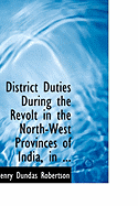 District Duties During the Revolt in the North-West Provinces of India, in ...