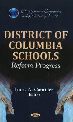 District of Columbia Schools: Reform Progress - Camilleri, Lucas A (Editor)