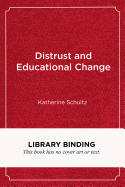 Distrust and Educational Change: Overcoming Barriers to Just and Lasting Reform