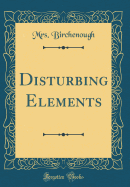 Disturbing Elements (Classic Reprint)