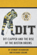 Dit: Dit Clapper and The Rise Of The Boston Bruins
