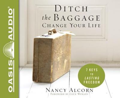 Ditch the Baggage, Change Your Life: 7 Keys to Lasting Freedom - Alcorn, Nancy, and Gilbert, Tavia (Narrator)