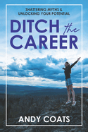 Ditch the Career: Shattering Myths & Unlocking Your Potential