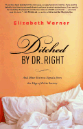 Ditched by Dr. Right: And Other Distress Signals from the Edge of Polite Society - Warner, Elizabeth