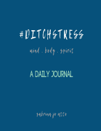 #ditchstress Mind Body Spirit: A Daily Journal