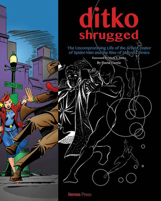 Ditko Shrugged: The Uncompromising Life of the Artist Behind Spider-Man - Currie, David, and Herman, Daniel (Editor), and Ditko, Steve