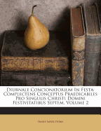 Diurnale Concionatorium in Festa: Complectens Conceptus Praedicabiles Pro Singulis Christi Domini Festivitatibus Septem, Volume 2