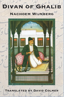 Divan of Ghalib - Wijnberg, Nachoem, and Colmer, David (Translated by)