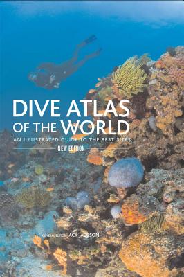 Dive Atlas of the World: An Illustrated Guide to the Best Sites - Jackson, Jack (Editor)