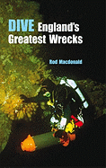 Dive England's Greatest Wrecks - MacDonald, Rod