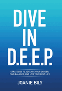 Dive in D.E.E.P.: Strategies to Advance Your Career, Find Balance, and Live Your Best Life