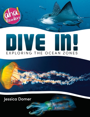 Dive In!: Exploring the Ocean Zones - Domer, Jessica, and Raymo, Tara (Designer), and Mitten, Luana K (Editor)