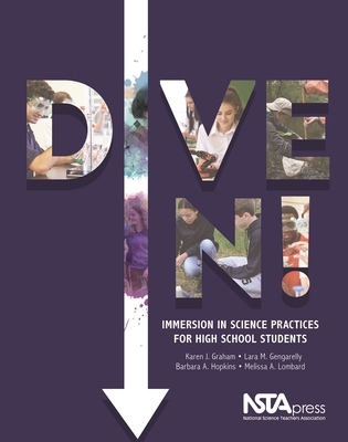 Dive In!: Immersion in Science Practices for High School Students - Graham, Karen J., and Gengarelly, Lara M., and Hopkins, Barbara A.