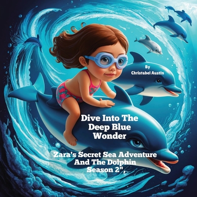 Dive Into The Deep Blue Wonder: Zara's Secret Sea Adventure And The Dolphin Season 2", - Austin, Christabel