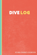 Dive Log: Diving Logbook for Beginners and Experienced Divers: Scuba Diving Log for Training, Certification and Leisure